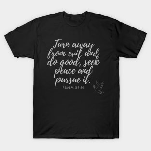 Psalm 34:14 Turn away from evil and do good, seek peace and pursue it. Silver on Black T-Shirt